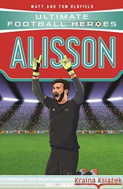 Alisson (Ultimate Football Heroes - the No. 1 football series): Collect them all! Matt & Tom Oldfield 9781789462388 John Blake Publishing Ltd