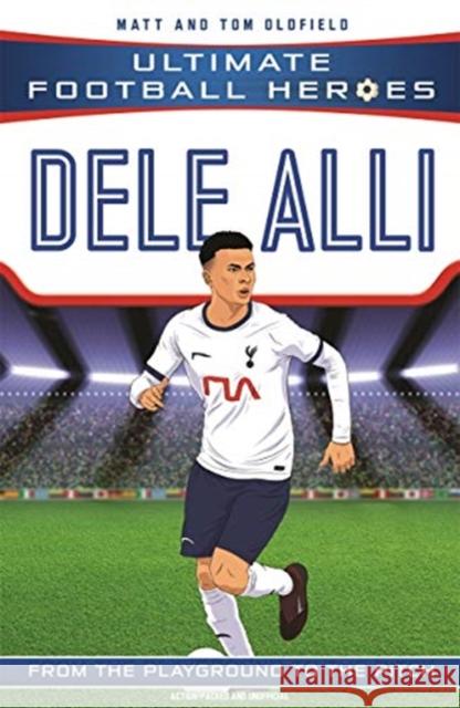 Dele Alli (Ultimate Football Heroes - the No. 1 football series): Collect them all! Matt & Tom Oldfield 9781789462425 John Blake Publishing Ltd