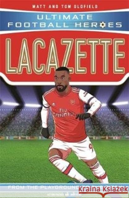 Lacazette (Ultimate Football Heroes - the No. 1 football series): Collect them all! Matt & Tom Oldfield 9781789462449 John Blake Publishing Ltd