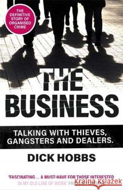 The Business: Talking with thieves, gangsters and dealers Dick Hobbs 9781789464146