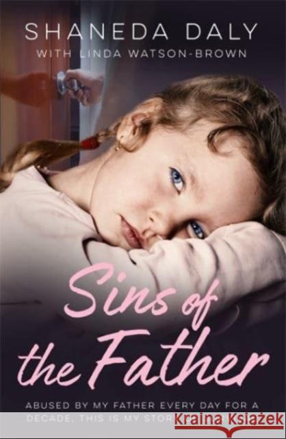 Sins of the Father: Abused by My Father Every Day for a Decade, This Is My Story of Survival Daly, Shaneda 9781789464665 BONNIER ADULT