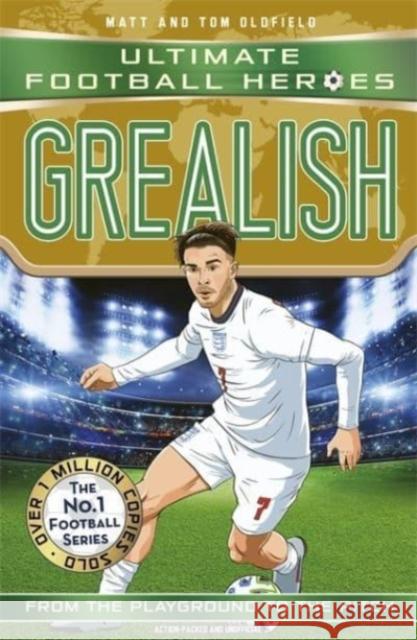 Grealish (Ultimate Football Heroes - the No.1 football series): Collect them all! Matt & Tom Oldfield 9781789464764