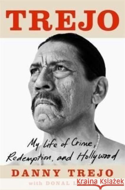 Trejo: My Life of Crime, Redemption and Hollywood Danny Trejo 9781789465310