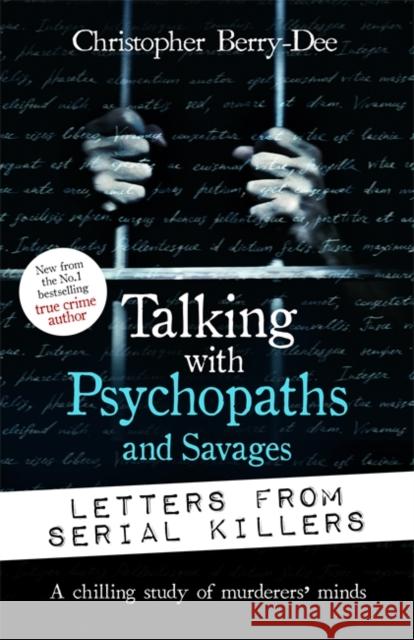Talking with Psychopaths and Savages: Letters from Serial Killers Christopher Berry-Dee 9781789466584 John Blake Publishing Ltd