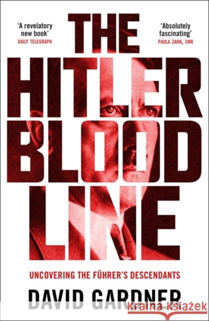 The Hitler Bloodline: Uncovering the Fuhrer’s Secret Family David Gardner 9781789466683