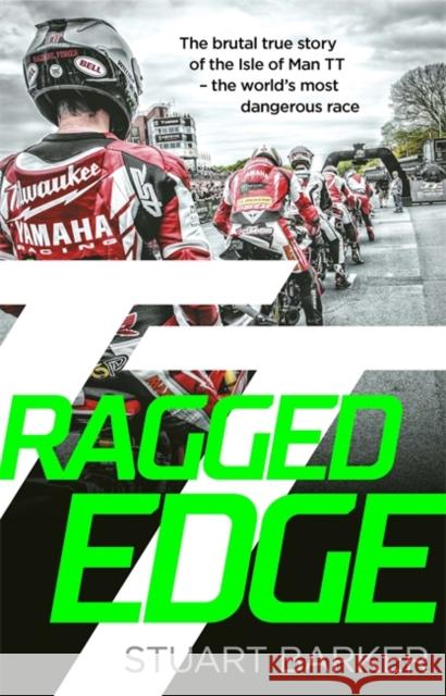 Ragged Edge: The brutal true story of the Isle of Man TT - the world's most dangerous race Stuart Barker 9781789467017 John Blake Publishing Ltd