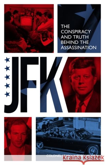 JFK – The Conspiracy and Truth Behind the Assassination John Hughes-Wilson 9781789467376 John Blake Publishing Ltd