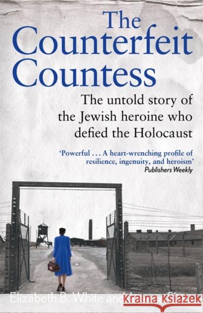 Counterfeit Countess, The: The untold story of the Jewish heroine who defied the Holocaust Joanna Sliwa 9781789467468