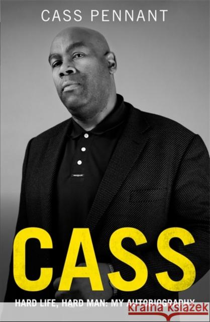 Cass - Hard Life, Hard Man: My Autobiography Cass Pennant 9781789467659 John Blake Publishing Ltd