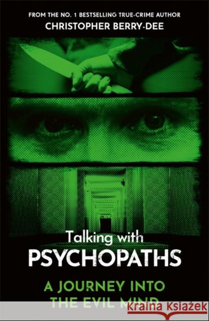 Talking With Psychopaths - A journey into the evil mind: From the No.1 bestselling true crime author Christopher Berry-Dee 9781789467956 John Blake Publishing Ltd