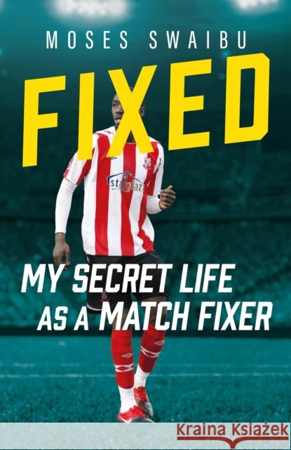 Fixed: My Secret Life as a Match Fixer Moses Swaibu 9781789468441 John Blake Publishing Ltd