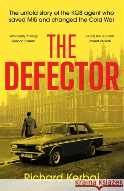 The Defector: The untold story of the KGB agent who saved MI5 and changed the Cold War - 'Reads like le Carre', Robert Verkaik Kerbaj, Richard 9781789468489 John Blake Publishing Ltd