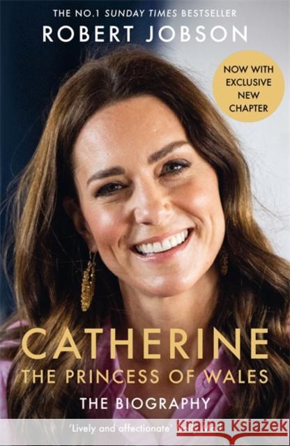 Catherine, the Princess of Wales: The Biography: THE INSTANT SUNDAY TIMES NO.1 BESTSELLER - The Royal Gift of the Year Robert Jobson 9781789468960 John Blake Publishing Ltd