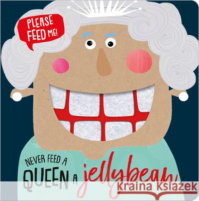 Never Feed a Queen a Jellybean Make Believe Ideas Ltd                   Kali Stileman 9781789470499 Make Believe Ideas