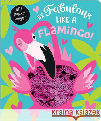 Be Fabulous Like a Flamingo Make Believe Ideas Ltd                   Stuart Lynch 9781789471748 Make Believe Ideas