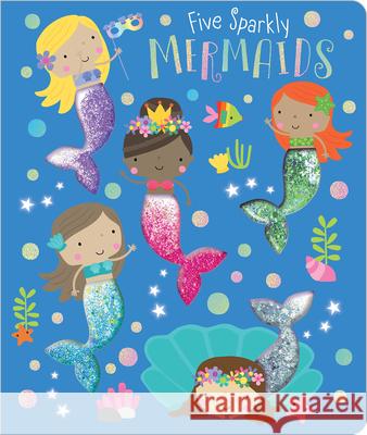 Five Sparkly Mermaids Make Believe Ideas Ltd                   Christie Hainsby Dawn Machell 9781789473674 Make Believe Ideas