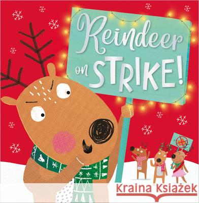 Reindeer on Strike Make Believe Ideas Ltd                   Holly Lansley Clare Fennell 9781789477245