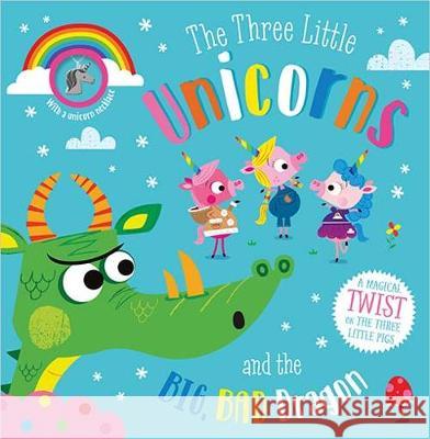 The Three Little Unicorns and the Big, Bad Dragon Rosie Greening, Stuart Lynch 9781789478358 Make Believe Ideas