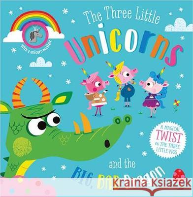 The Three Little Unicorns and the Big, Bad Dragon Rosie Greening, Stuart Lynch 9781789478358