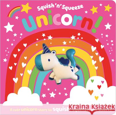 Squish 'n' Squeeze Unicorn! Greening, Rosie 9781789478525