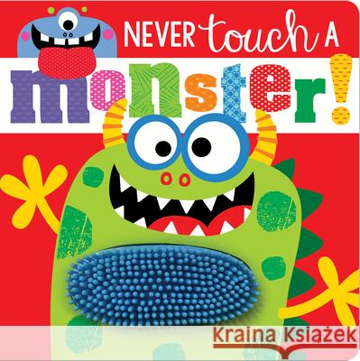 Never Touch a Monster! Make Believe Ideas Ltd                   Rosie Greening Stuart Lynch 9781789478822 Make Believe Ideas