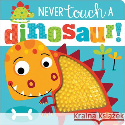 Never Touch a Dinosaur! Make Believe Ideas Ltd                   Rosie Greening Stuart Lynch 9781789478839 Make Believe Ideas