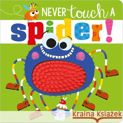 Never Touch a Spider! Make Believe Ideas Ltd                   Rosie Greening Stuart Lynch 9781789478853 Make Believe Ideas