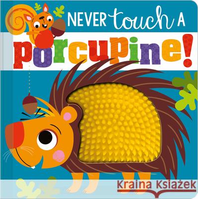 Never Touch a Porcupine! Make Believe Ideas Ltd                   Rosie Greening Stuart Lynch 9781789478877 Make Believe Ideas