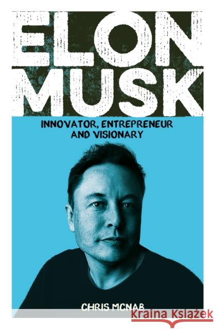 Elon Musk: Innovator, Entrepreneur and Visionary Chris McNab 9781789501810 Arcturus Publishing Ltd