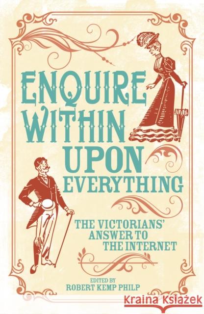 Enquire Within Upon Everything: The Book That Inspired the Internet Robert Kemp Philip 9781789502176