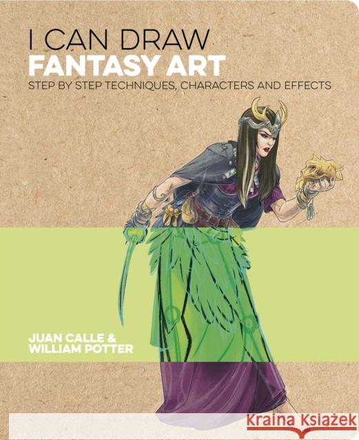 I Can Draw Fantasy Art: Step by step techniques, characters and effects William (Author) Potter 9781789502183