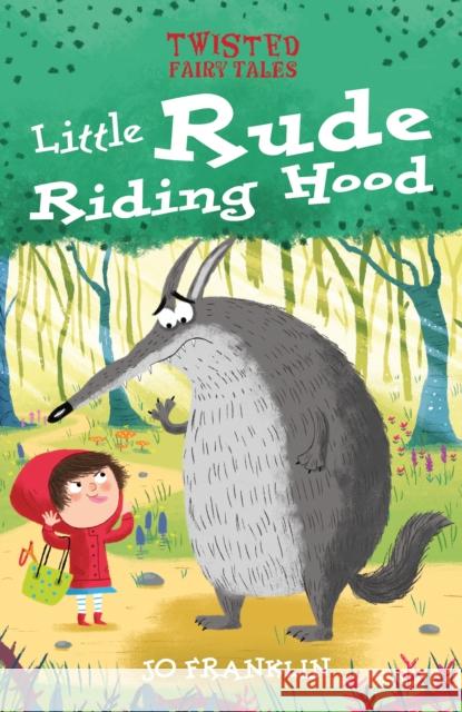 Twisted Fairy Tales: Little Rude Riding Hood Franklin, Jo 9781789502466