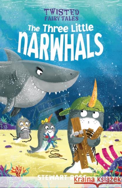 Twisted Fairy Tales: The Three Little Narwhals Stewart Ross 9781789502572 Arcturus Publishing Ltd
