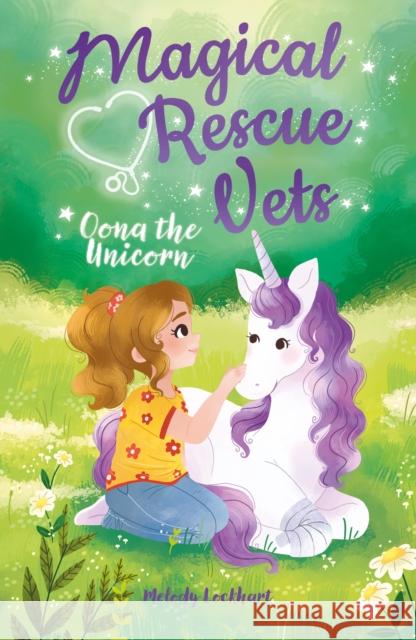 Magical Rescue Vets: Oona the Unicorn LOCKHART  MELODY 9781789502947