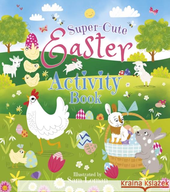 Super-Cute Easter Activity Book Sam Loman 9781789506280