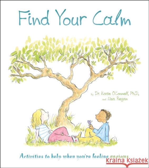 Find Your Calm: Activities to help when you're feeling anxious Lisa Regan 9781789506488