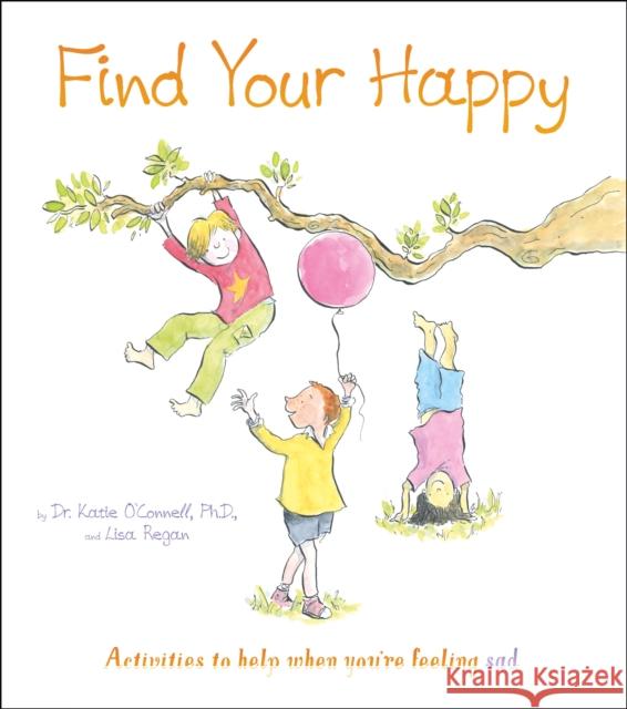 Find Your Happy: Activities to help when you're feeling sad Lisa Regan 9781789506495