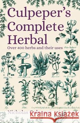 Culpeper's Complete Herbal: Over 400 Herbs and Their Uses Culpeper, Nicholas 9781789506525