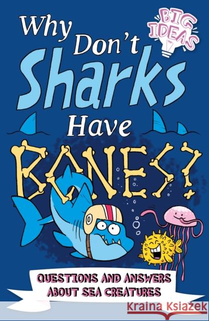 Why Don't Sharks Have Bones?: Questions and Answers About Sea Creatures William (Author) Potter 9781789507027 Arcturus Publishing Ltd