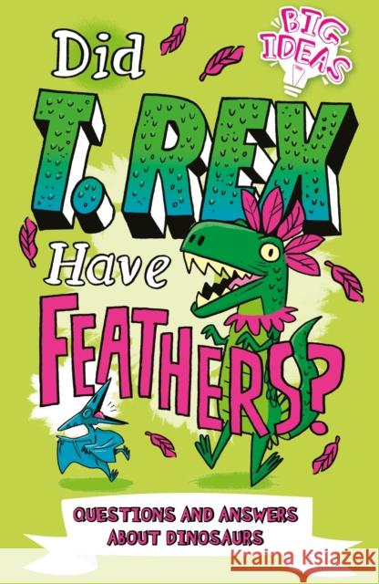 Did T. Rex Have Feathers?: Questions and Answers About Dinosaurs Hubbard, Ben 9781789507324