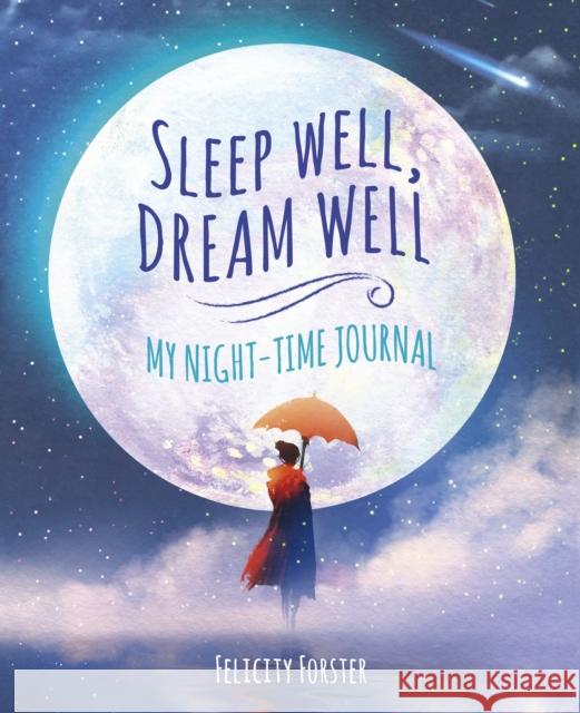 Sleep Well, Dream Well: My Night-time Journal Felicity Forster 9781789507973