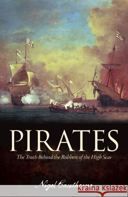 Pirates: The Truth Behind the Robbers of the High Seas Nigel Cawthorne   9781789508437 Arcturus
