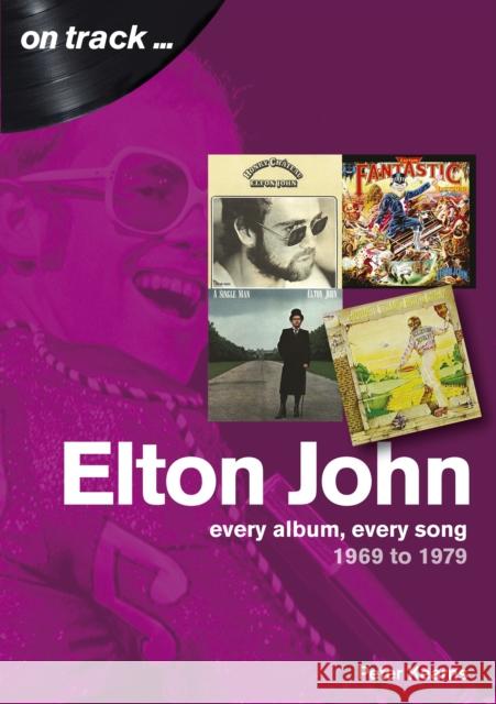 Elton John 1969 to 1979: On Track Peter Kearns 9781789520347