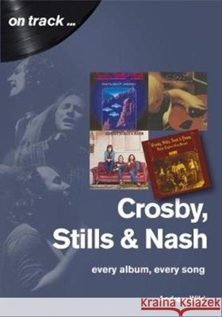 Crosby, Stills and Nash: Every Album, Every Song Andrew Wild 9781789520392 Sonicbond Publishing