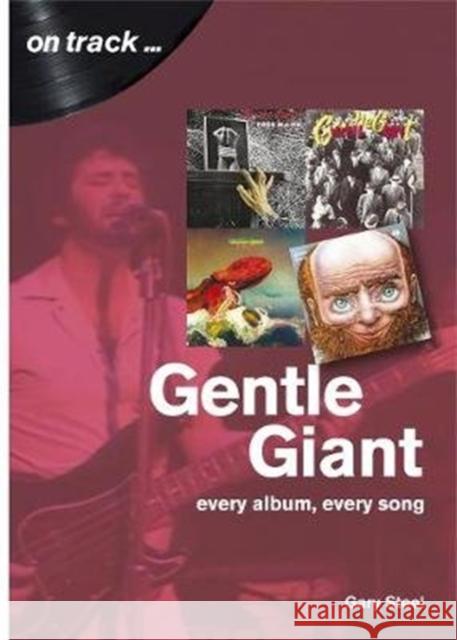 Gentle Giant: Every Album, Every Song (On Track) Gary Steel 9781789520583 Sonicbond Publishing