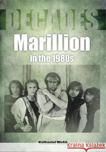 Marillion in the 1980s (Decades) Nathaniel Webb 9781789520651 Sonicbond Publishing