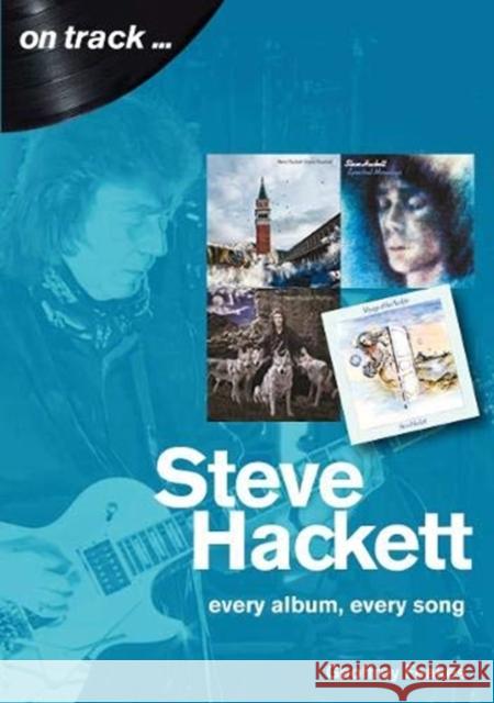 Steve Hackett On Track: Every Album, Every Song (On Track) Geoffrey Feakes 9781789520989 Sonicbond Publishing