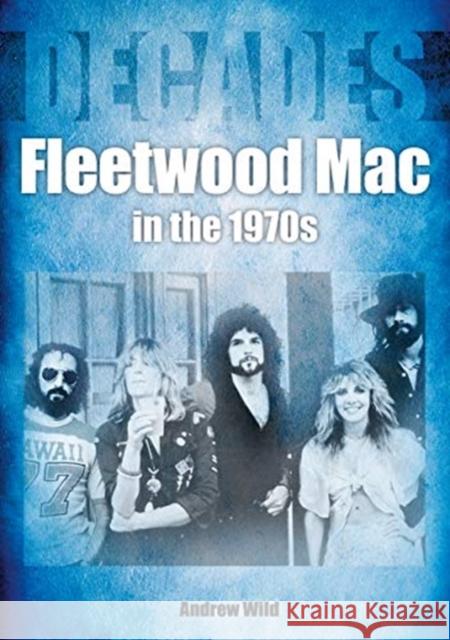 Fleetwood Mac In The 1970s Andrew Wild 9781789521054 Sonicbond Publishing