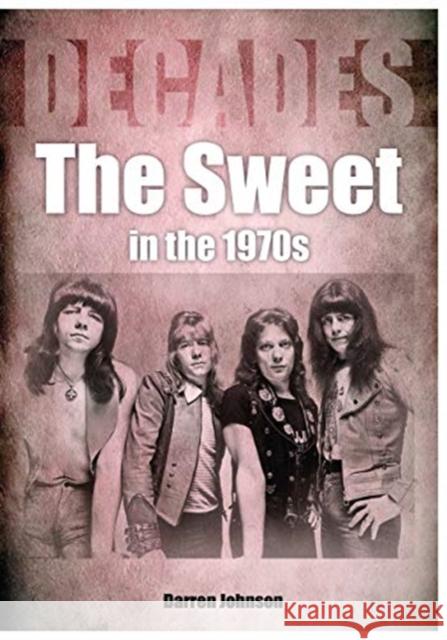 The Sweet In The 1970s Darren Johnson 9781789521399 Sonicbond Publishing