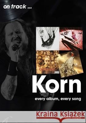 Korn On Track: Every Album, Every Song Matt Karpe 9781789521535 Sonicbond Publishing